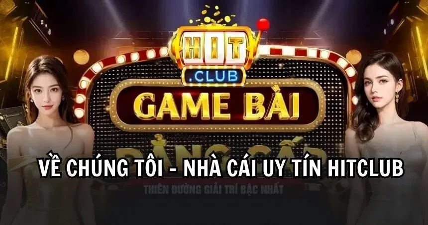 Về chúng tôi cổng game Hitclub uy tín